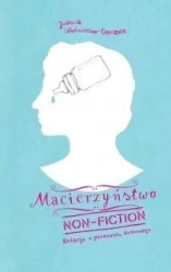 Macierzyństwo non-fiction wyd.2 - Joanna Czeczott