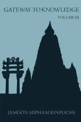 Gateway to Knowledge, Volume III - Rinpoche Jamgon Mipham