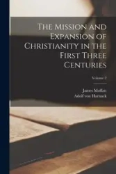 The Mission and Expansion of Christianity in the First Three Centuries; Volume 2 - von Harnack Adolf