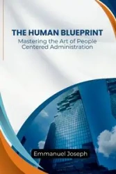 Human Blueprint, Mastering the Art of People-Centered Administration - Joseph