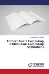 Context Aware Computing in Ubiquitous Computing Applications - G.S. Gowda Thyagaraju