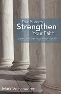 Four Pillars to Strengthen Your Faith - Mark Verschueren