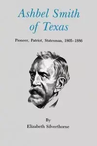 Ashbel Smith of Texas - Elizabeth Silverthorne
