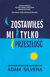 Zostawiłeś mi tylko przeszłość - Adam Silvera