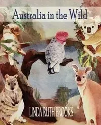 Australia in the Wild - Brooks Linda Ruth