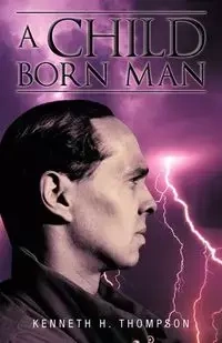 A Child Born Man - Kenneth H. Thompson