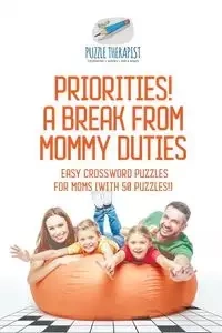 Priorities! A Break from Mommy Duties | Easy Crossword Puzzles for Moms (with 50 puzzles!) - Puzzle Therapist