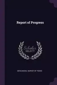 Report of Progress - Survey of Texas Geological