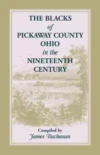 The Blacks of Pickaway County, Ohio in the Nineteenth Century - Jim Buchanan