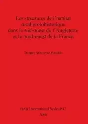 Les structures de l'habitat rural protohistorique dans le sud-ouest de l'Angleterre et le nord-ouest de la France - Tristan Arbousse Bastide