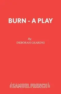 Burn - A Play - Deborah Gearing