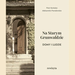 Na Starym Grunwaldzie. Domy i ludzie. Rewizyta - Piotr Korduba, Aleksandra Paradowska