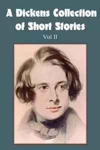 A Dickens Collection of Short Stories Vol II - Charles Dickens