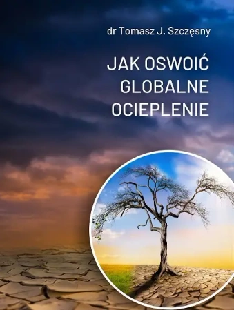 Jak oswoić globalne ocieplenie - DR SZCZĘSNY TOMASZ J.
