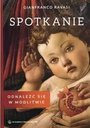 Spotkanie. Odnaleźć się w modlitwie - Gianfranco Ravasi