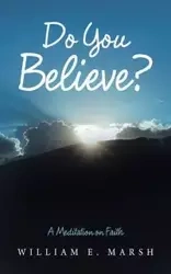 Do You Believe? - William E. Marsh