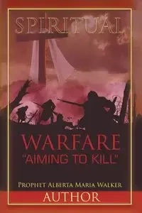 Spiritual Warfare "Aiming to Kill" - Walker Alberta Maria Prophet