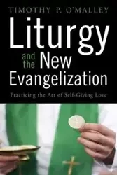 Liturgy and the New Evangelization - Timothy O'Malley P