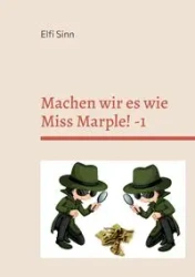 Machen wir es wie Miss Marple! -1 - Sinn Elfi