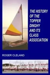 THE HISTORY OF THE TOPPER DINGHY AND ITS CLASS ASSOCIATION - Roger Cleland
