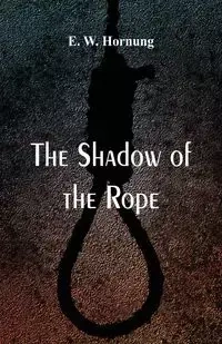 The Shadow of the Rope - Hornung E. W.
