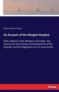 An Account of the Morgan Hospital - Patrick Hunter Thoms