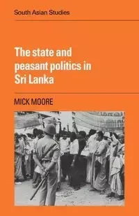 The State and Peasant Politics in Sri Lanka - Michael Peter Moore