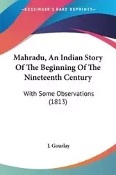 Mahradu, An Indian Story Of The Beginning Of The Nineteenth Century - Gourlay J.