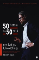 50 historii na 50 sesji mentoringu lub coachingu - Robert Łężak