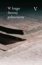 W kręgu dawnej polszczyzny. Tom 5 - praca zbiorowa