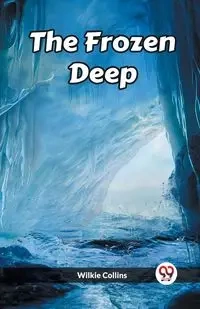 The Frozen Deep - Collins Wilkie