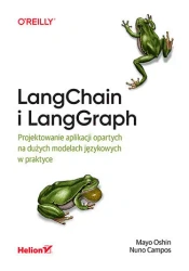 LangChain i LangGraph. Projektowanie aplikacji.. - Mayo Oshin, Nuno Campos