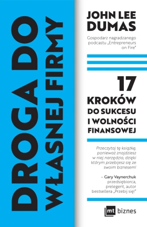 Droga do własnej firmy. 17 kroków do sukcesu i wolności finansowej - John Lee Dumas