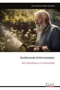 Desflorando Enfermedades - Alfonso Mata Estrada José