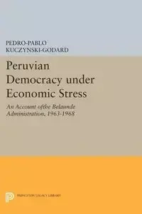 Peruvian Democracy under Economic Stress - Kuczynski-Godard Pedro-Pablo