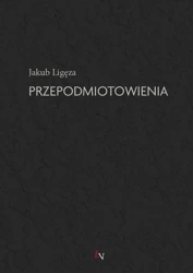 Przepodmiotowienia - Jakub Ligęza