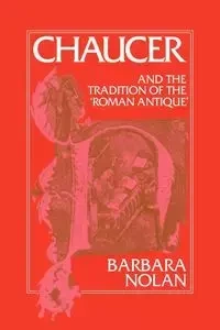 Chaucer and the Tradition of the Roman Antique - Nolan Barbara