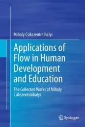 Applications of Flow in Human Development and Education - Csikszentmihalyi Mihaly