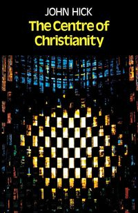 The Centre of Christianity - John Hick