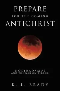 Prepare for the Coming Antichrist - Brady K. L.