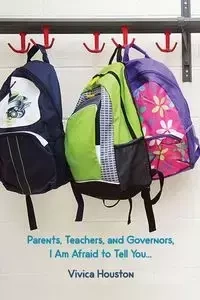 Parents, Teachers, and Governors, I Am Afraid to Tell You... - Houston Vivica