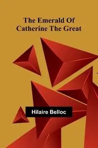 The Emerald Of Catherine The Great - Belloc Hilaire