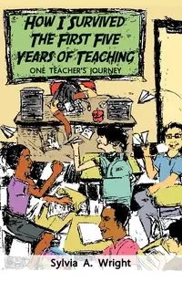 How I Survived the First Five Years of Teaching - Sylvia Wright
