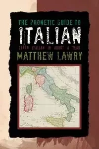 The Phonetic Guide to Italian - Matthew Lawry
