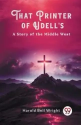 That Printer of Udell's A Story of the Middle West - Harold Bell Wright