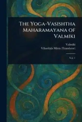 The Yoga-Vasishtha Maharamayana of Valmiki - Valmiki