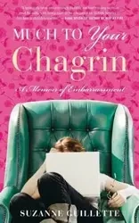 Much to Your Chagrin - Suzanne Guillette