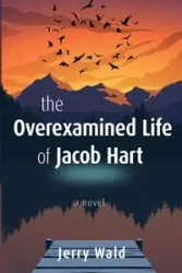 The Overexamined Life of Jacob Hart - Jerry Wald