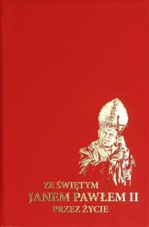 Ze Świętym Janem Pawłem II przez życie - praca zbiorowa