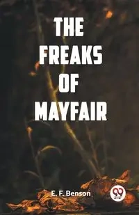 The Freaks of Mayfair - Benson E. F.
